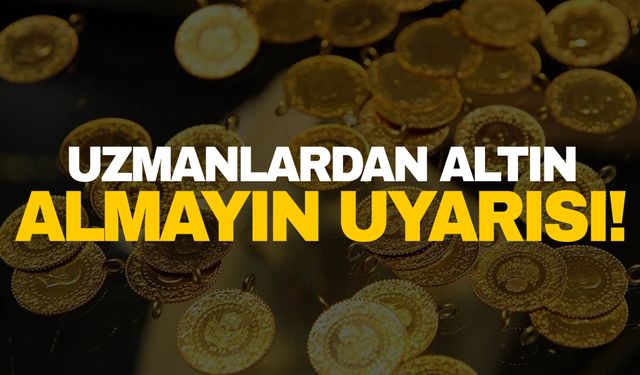 Ekonomistlerden altın almayın uyarısı!