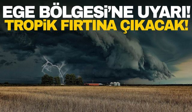 Uzmanı Ege’yi uyardı! Eylül’de tropikal fırtına bekleniyor