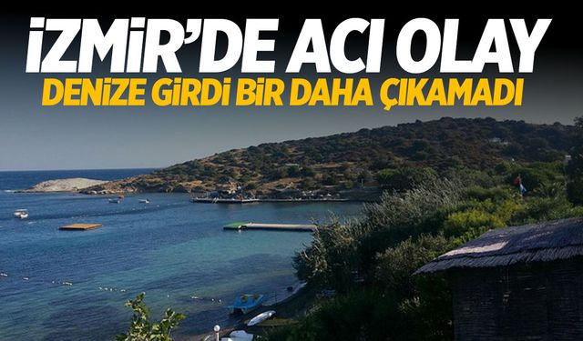 Foça'da denize giren yaşlı adam boğuldu