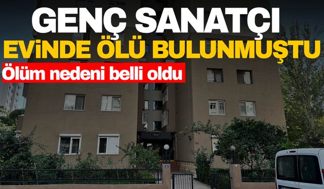 Genç sanatçı evinde ölü bulunmuştu… Ölüm nedeni belli oldu!