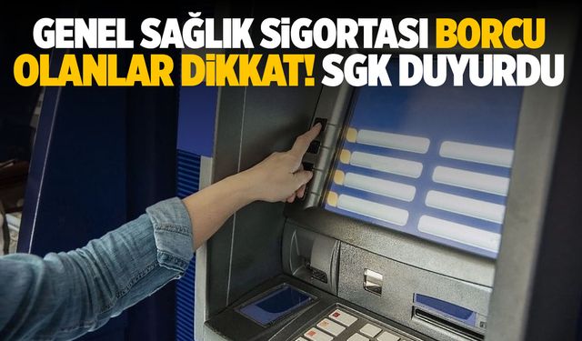 Genel Sağlık Sigortası borcu olanlar dikkat! SGK duyurdu…