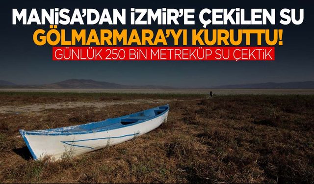 Gölmarmara’nın kurumasında İzmir’in etkisi büyük!