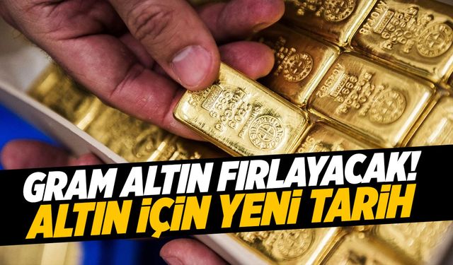 Gram altın fırlayacak! Altın için yeni tarih