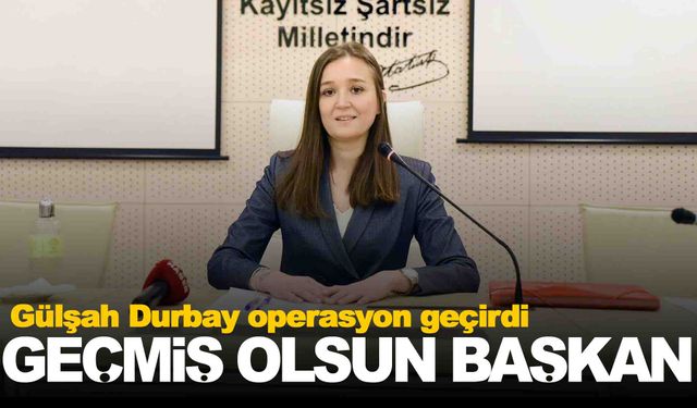 Gülşah Durbay ameliyat oldu… Belediyeden açıklama var