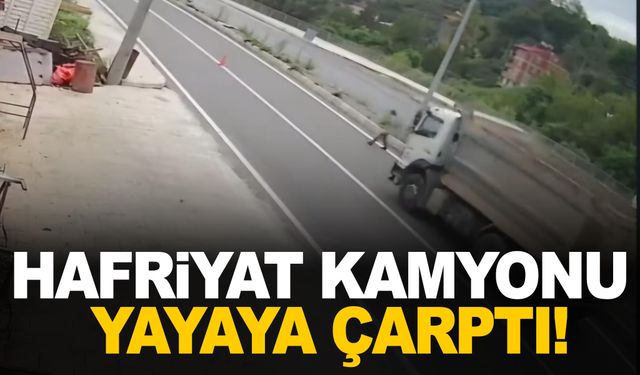 Hafriyat kamyonu yayaya çarptı, güvenlik kamerası saniye saniye kaydetti