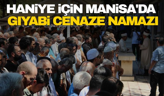 Haniye için Manisa'da gıyabi cenaze namazı kılındı