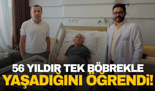 Hayatının şokunu yaşadı! 56 yıldır tek böbrekle yaşadığını öğrendi