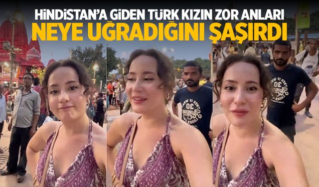 Hindistan'a giden genç kadın neye uğradığını şaşırdı! Sürekli peşindeler