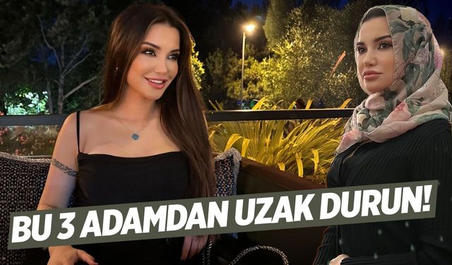 İlişki tavsiyeleriyle tanınan Esra Ezmeci: Bu 3 adamdan uzak durun