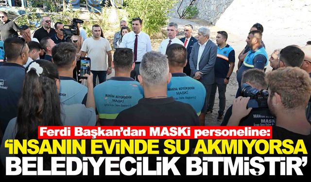 Ferdi Zeyrek’ten MASKİ personeline: “İnsanın evinde suyu akmıyorsa belediyecilik bitmiştir”