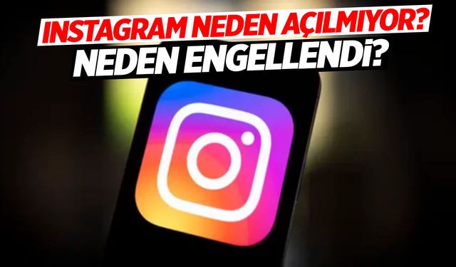 Instagram neden açılmıyor? Ne zaman düzelir? Engellendi mi?