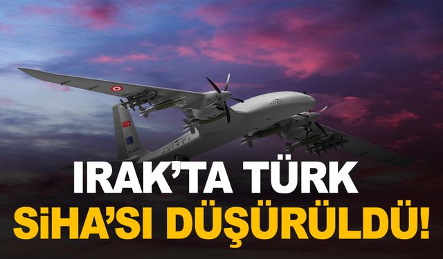 Irak’ta Türk SİHA’sı düşürüldü