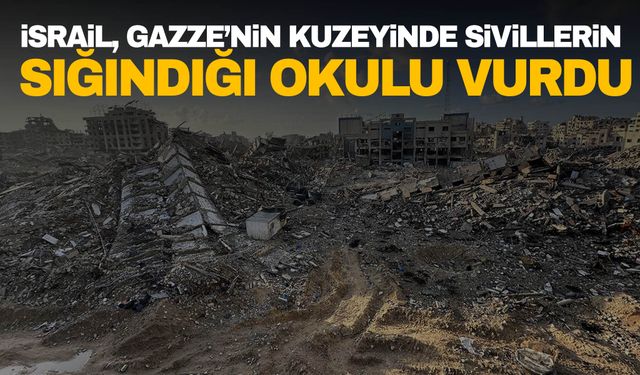 İsrail, Gazze’nin kuzeyinde sivillerin sığındığı okulu vurdu