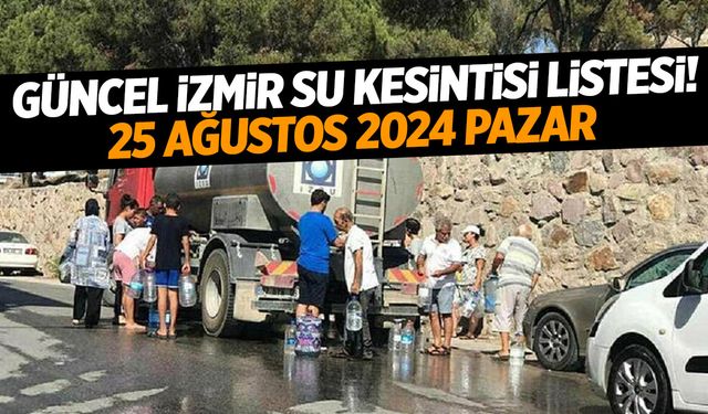 İZSU Açıkladı: Güncel 25 Ağustos 2024 İzmir Su Kesintisi