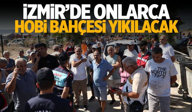 İzmir'de onlarca hobi bahçesi yıkılacak!