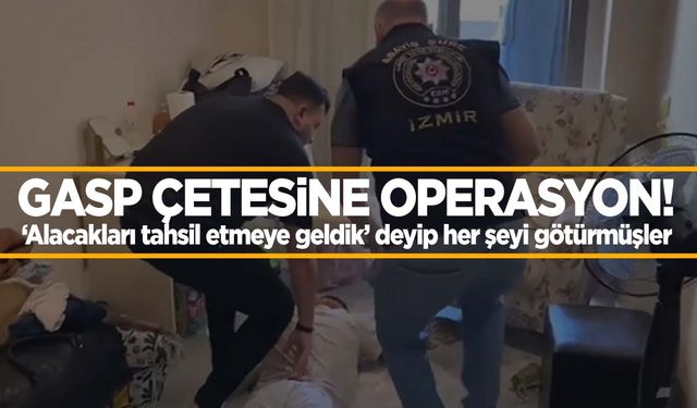 İzmir’de şehir eşkıyalarına operasyon!