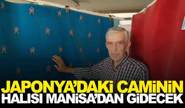 Japonya’daki caminin halıları Manisa’dan gidecek… 2 ay içinde işlem tamamlanacak!