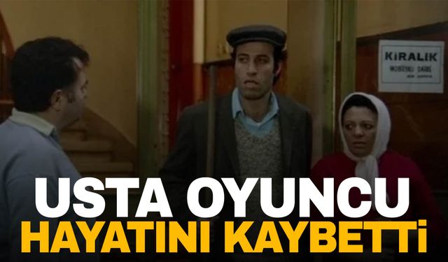 Kemal Sunal’ın filmleriyle tanınıyordu… Hayatını kaybetti