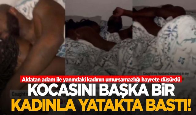 Kocasını başka bir kadınla yatakta yakaladı! Umursamaz tavırları şok etti!