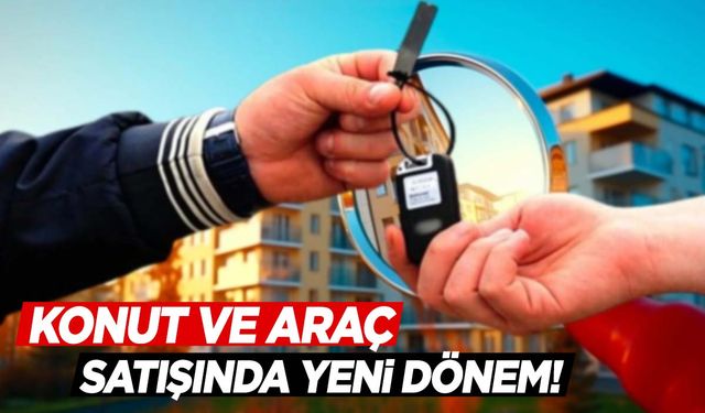 Konut ve araç satışında kurallar değişiyor!