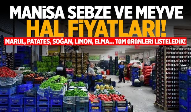 Manisa sebze ve meyve fiyatları! Ağustos 2024 Manisa hal fiyatları!