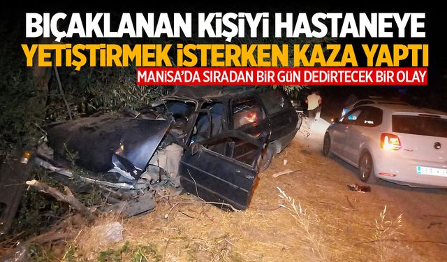 Manisa'da bir kişi bıçaklanan arkadaşını hastaneye götürürken kaza yaptı