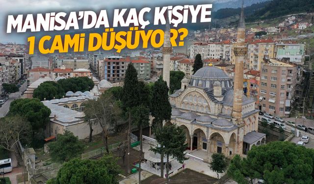 En 'dindar' iller belli oldu! Manisa’da kaç kişiye 1 cami düşüyor?