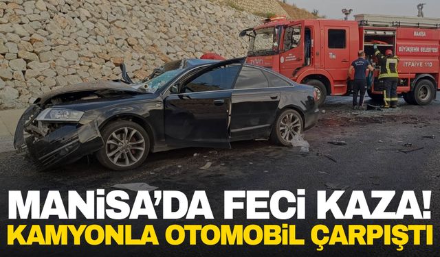 Manisa'da kamyonla otomobil çarpıştı!