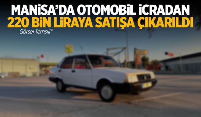 Manisa’da otomobil icradan 220 bin liraya satışa çıkarıldı