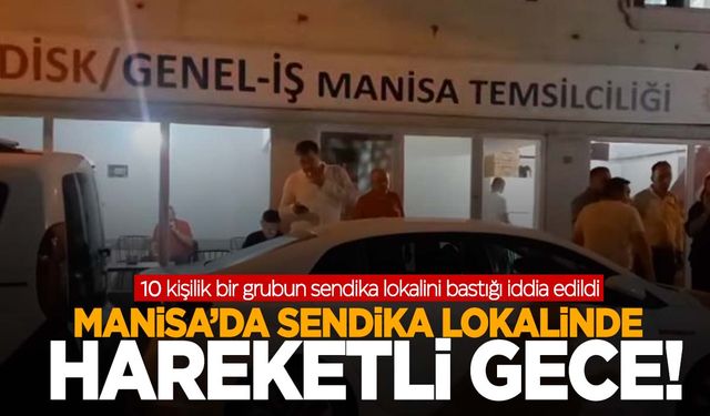 Manisa’da sendika lokaline baskın!