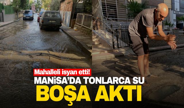 Manisa’da tonlarca su boşa aktı!