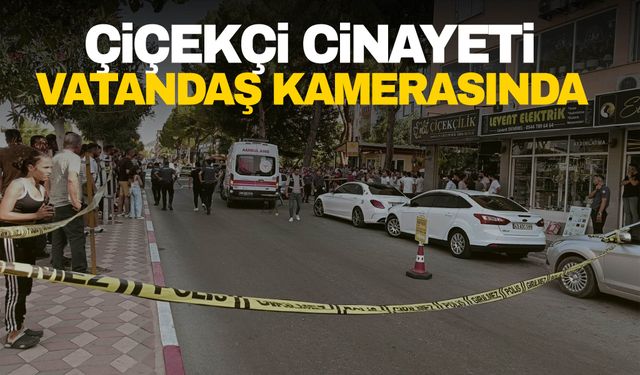 Manisa’daki çiçekçi cinayeti saniye saniye kaydedildi