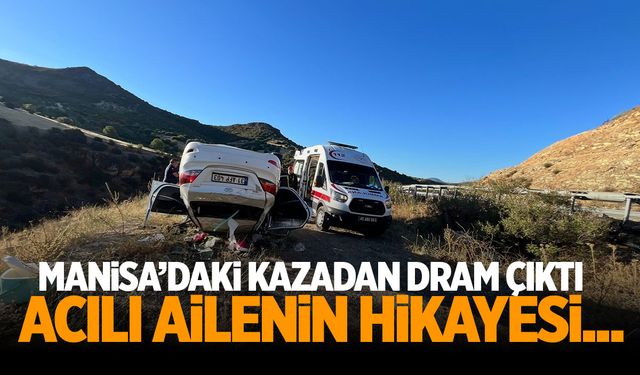 Manisa'daki feci kazadan dram çıktı! Araçtaki ailenin acı hikayesi...