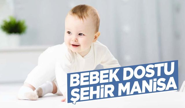 Manisa'daki tüm sağlık kurumları 'Bebek dostu'