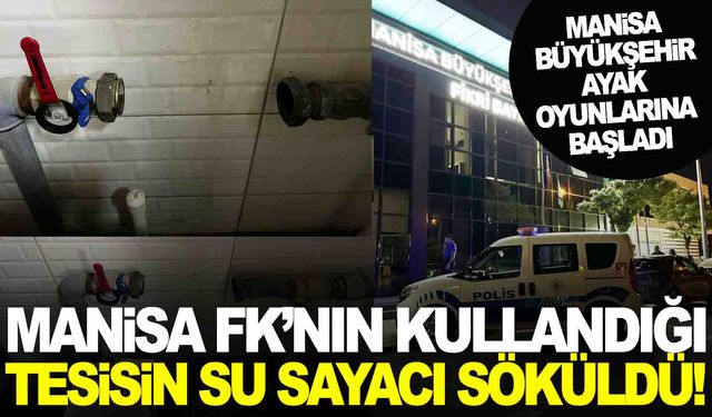 Manisa Büyükşehir ayak oyunlarına başladı… Manisa FK’nın kullandığı tesisin su sayacı söküldü!