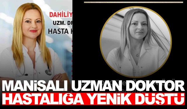 Manisalı doktor amansız hastalığa yenik düştü… Sağlık camiası yasta!