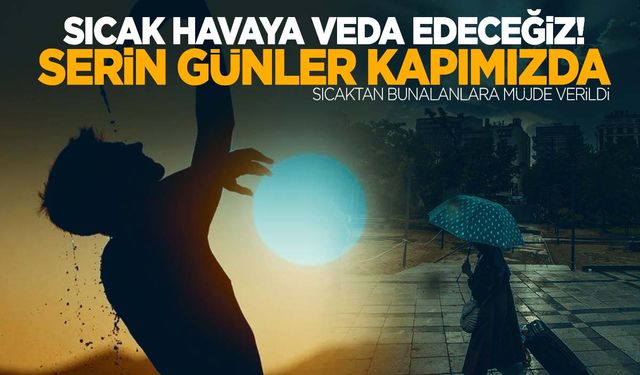 Manisalılar az kaldı! Serin hava geliyor!