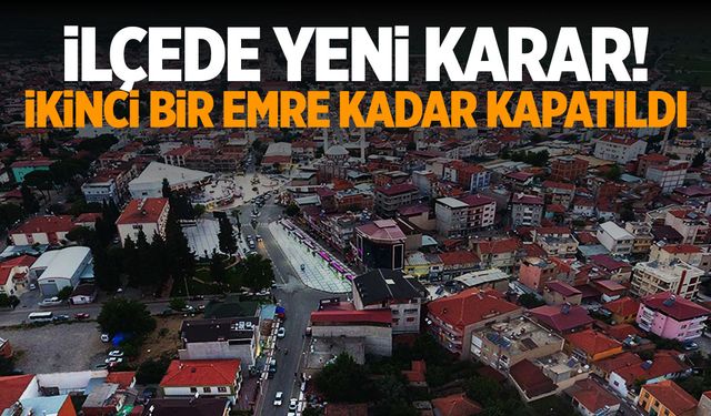 Manisa'nın ilçesinde yeni karar! İkinci emre kadar kapatıldı!