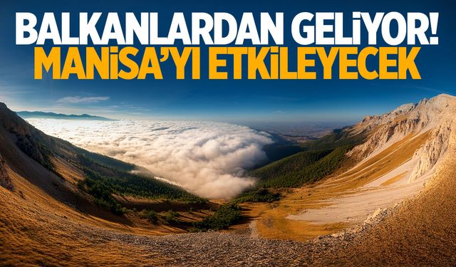 Manisa’nın kurtuluşu yok! Bu sefer Balkanlardan geliyor…