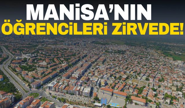 Manisa’nın öğrencileri zirvede!