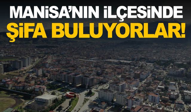 Manisa’nın şifalı suyu! Her derde derman oluyor