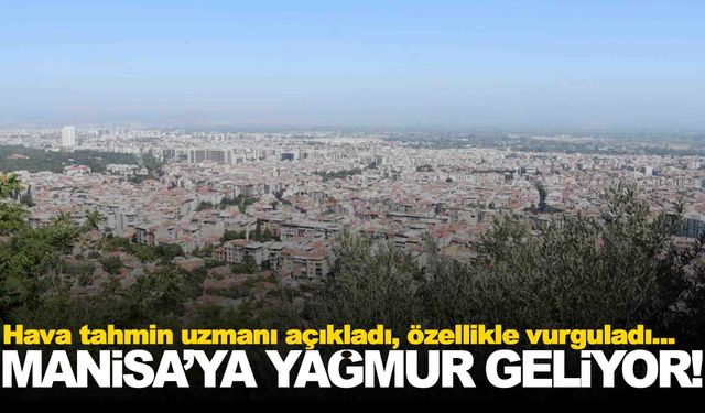 Manisa’ya yağmur geliyor… Hava tahmin uzmanı açıkladı!