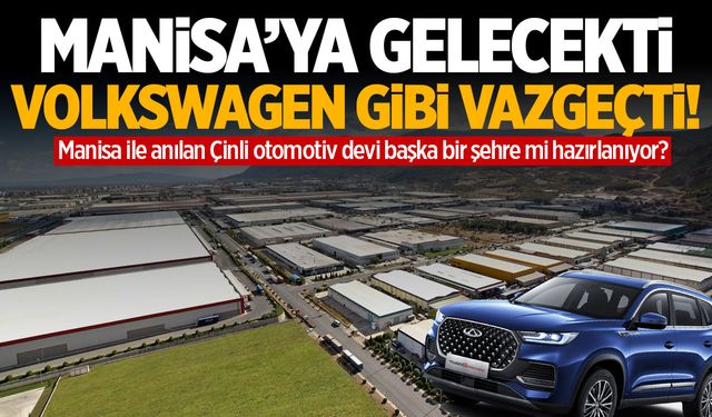 Manisa’yı Düşünen Çinli Otomobil Devi, Volkswagen Gibi Vazgeçti!