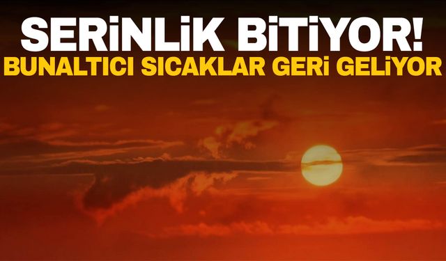 Meteoroloji uyardı! Bunaltıcı sıcaklar geri geliyor…