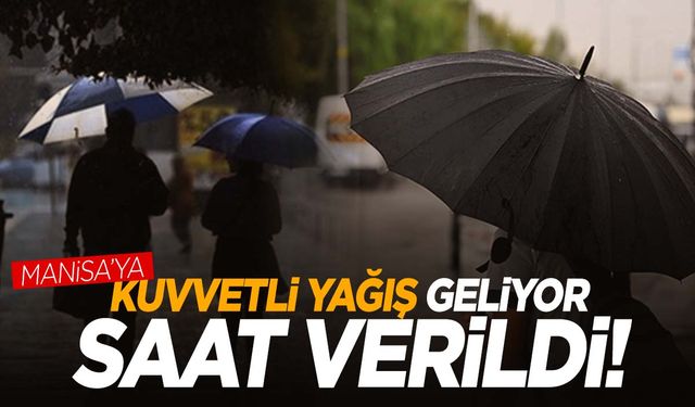 Meteoroloji uyarısını saat vererek yaptı! Manisa’ya çok kuvvetli geliyor!