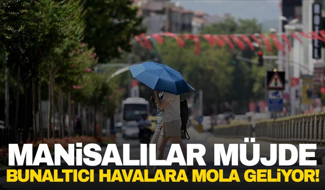 Meteorolojik kaynaklar açıkladı! Manisalılar serinlemeye az kaldı