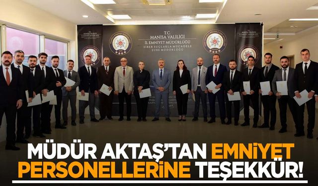 Müdür Aktaş’tan emniyet personellerine teşekkür!