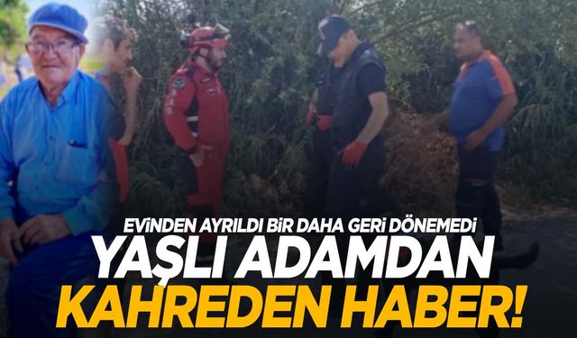 Kayıp olarak aranıyordu! Muğla’daki yaşlı adamdan kahreden haber geldi!