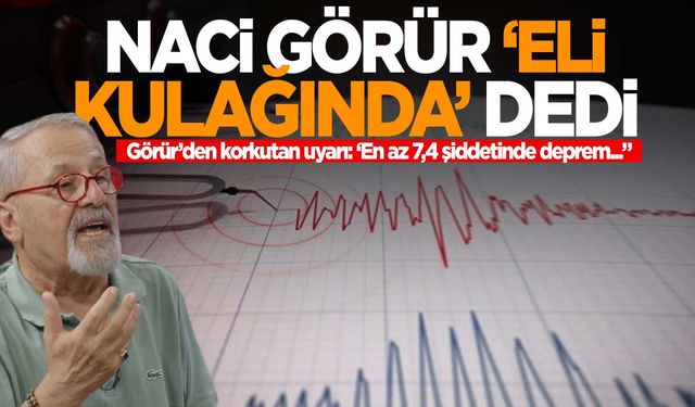 Naci Görür ‘eli kulağında’ diyerek uyardı! “7,4 şiddetinde deprem…”