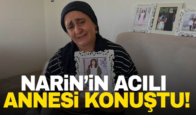 Narin’in acılı annesi konuştu: Okula az kaldı bütün çocuklar kapımın önünden geçiyor…